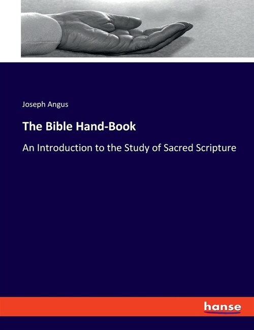 The Bible Hand-Book: An Introduction to the Study of Sacred Scripture (Paperback)