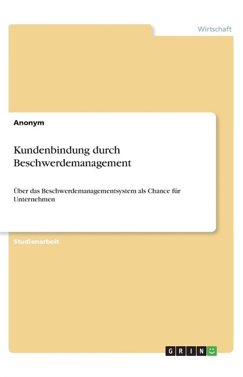 Kundenbindung durch Beschwerdemanagement: ?er das Beschwerdemanagementsystem als Chance f? Unternehmen (Paperback)