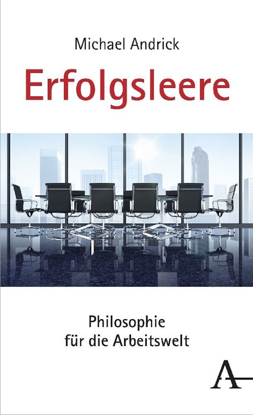 Erfolgsleere: Philosophie Fur Die Arbeitswelt (Paperback, 1. Auflage)