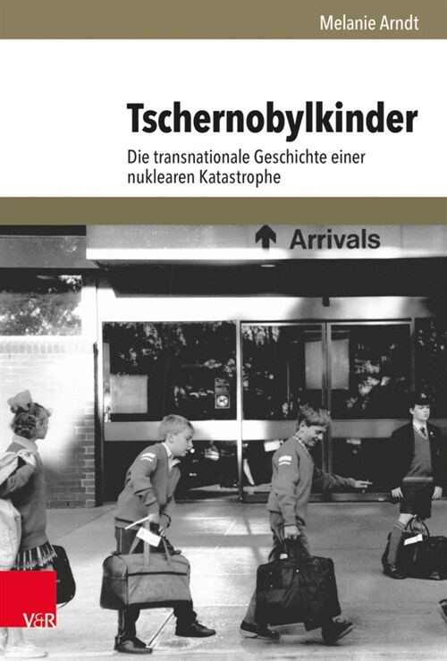 Tschernobylkinder: Die Transnationale Geschichte Einer Nuklearen Katastrophe (Hardcover, 1. Auflage 2020)