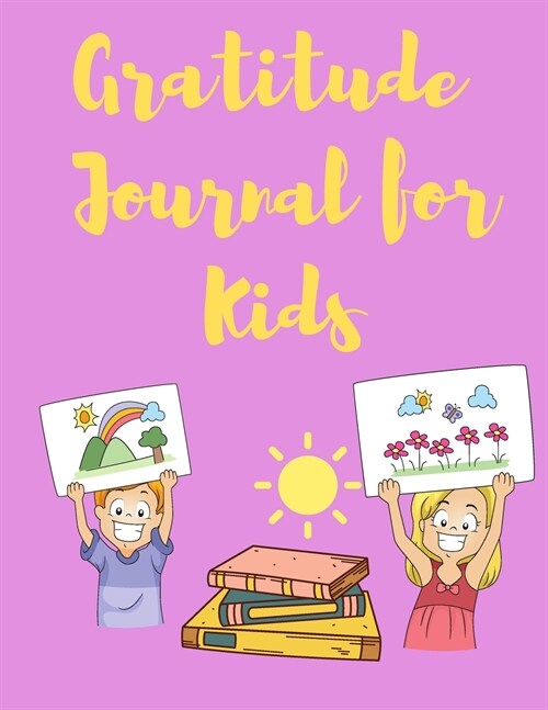 Gratitude Journal for Kids: 3 Minute Journal for Kids 5-12 Years Old - A Journal to Teach Children to Practice Gratitude and Mindfulness - Beautif (Paperback)