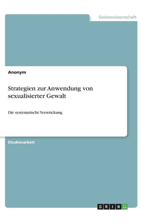 Strategien zur Anwendung von sexualisierter Gewalt: Die systematische Verstrickung (Paperback)