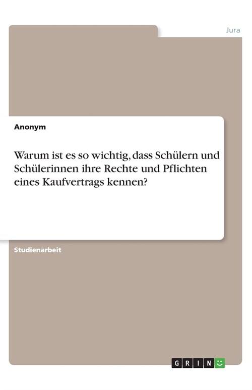 Warum ist es so wichtig, dass Sch?ern und Sch?erinnen ihre Rechte und Pflichten eines Kaufvertrags kennen? (Paperback)