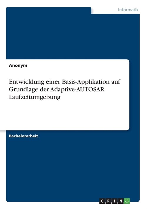 Entwicklung einer Basis-Applikation auf Grundlage der Adaptive-AUTOSAR Laufzeitumgebung (Paperback)