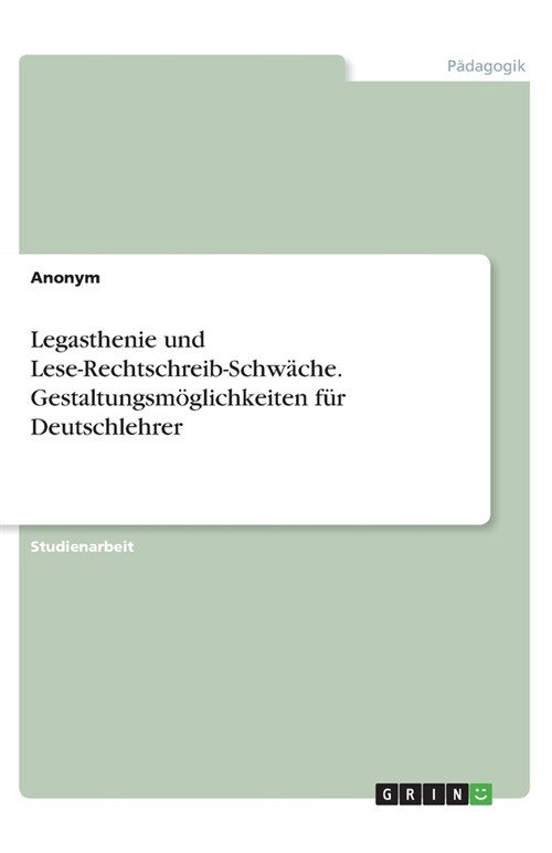 Legasthenie und Lese-Rechtschreib-Schw?he. Gestaltungsm?lichkeiten f? Deutschlehrer (Paperback)