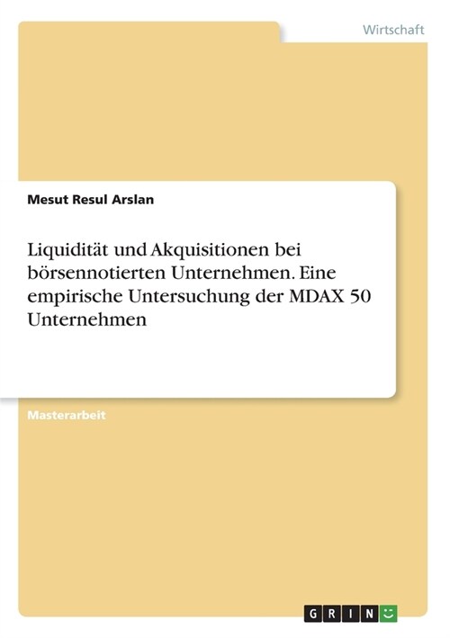 Liquidit? und Akquisitionen bei b?sennotierten Unternehmen. Eine empirische Untersuchung der MDAX 50 Unternehmen (Paperback)