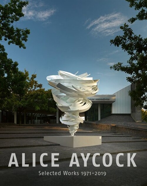 Alice Aycock. Selected Works 1971-2019 (Paperback)