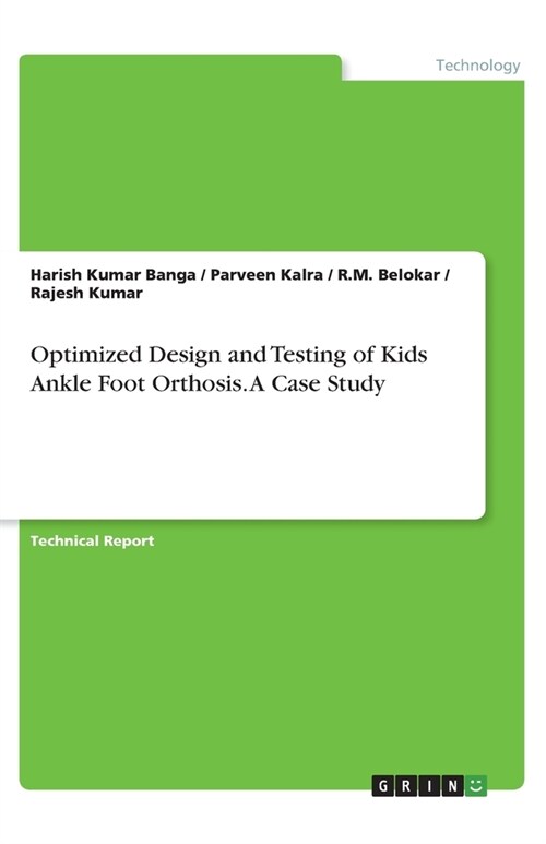 Optimized Design and Testing of Kids Ankle Foot Orthosis. A Case Study (Paperback)