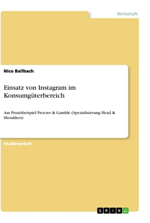 Einsatz von Instagram im Konsumg?erbereich: Am Praxisbeispiel Procter & Gamble (Spezialisierung Head & Shoulders) (Paperback)