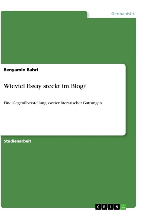 Wieviel Essay steckt im Blog?: Eine Gegen?erstellung zweier literarischer Gattungen (Paperback)