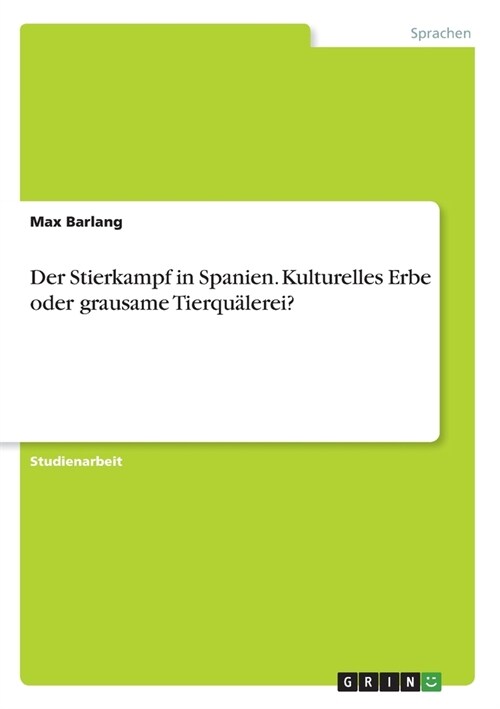 Der Stierkampf in Spanien. Kulturelles Erbe oder grausame Tierqu?erei? (Paperback)