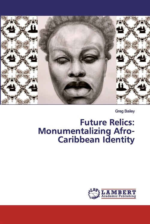 Future Relics: Monumentalizing Afro-Caribbean Identity (Paperback)