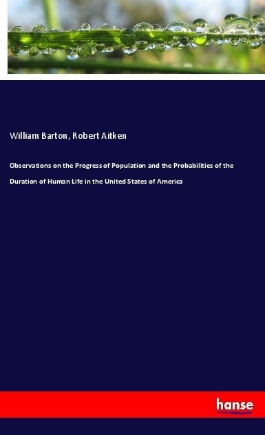 Observations on the Progress of Population and the Probabilities of the Duration of Human Life in the United States of America (Paperback)