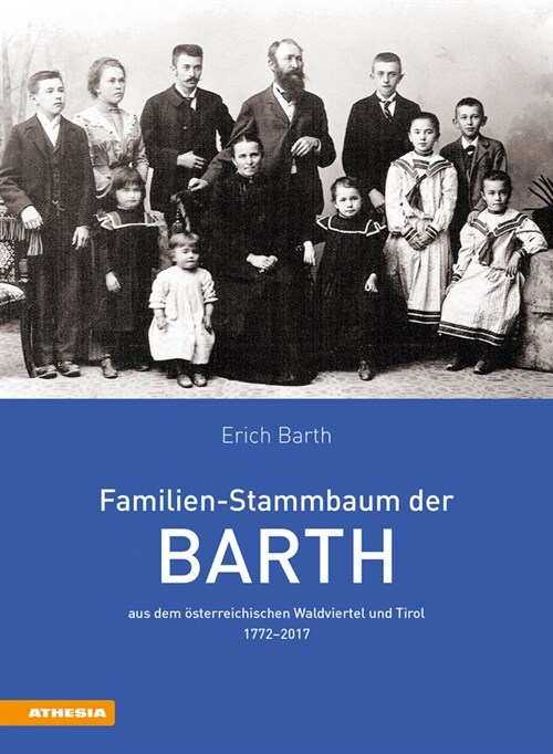 Familien-Stammbaum der Barth aus dem osterreichischen Waldviertel und Tirol 1772-2017 (Hardcover)