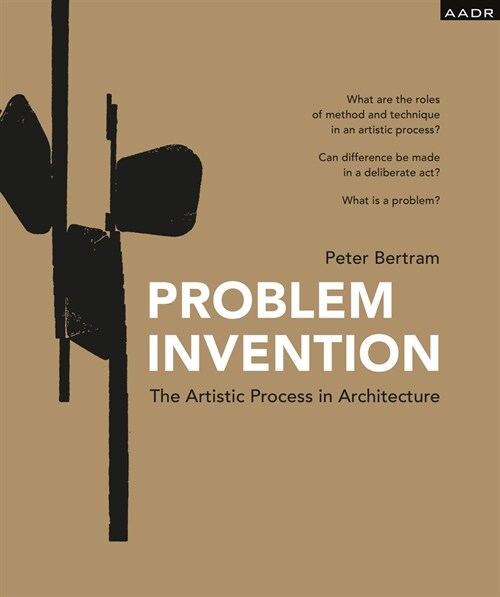 Problem Invention: The Artistic Process in Architecture (Hardcover)