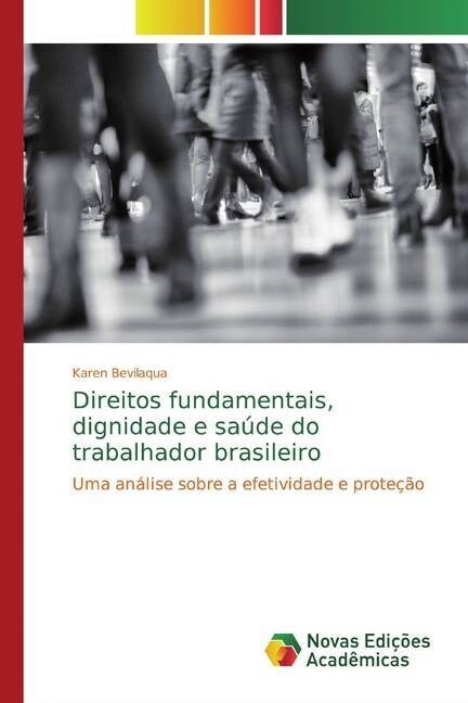 Direitos fundamentais, dignidade e saude do trabalhador brasileiro (Paperback)