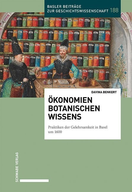 Okonomien Botanischen Wissens: Praktiken Der Gelehrsamkeit in Basel Um 1600 (Paperback)