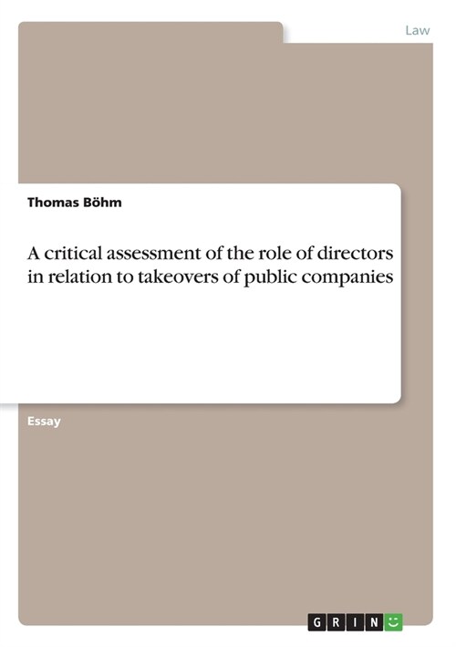 A critical assessment of the role of directors in relation to takeovers of public companies (Paperback)