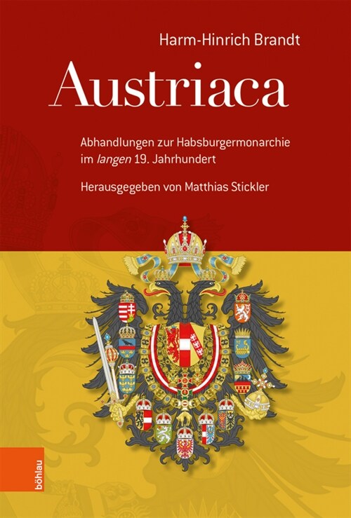 Austriaca: Abhandlungen Zur Habsburgermonarchie Im langen 19. Jahrhundert . Herausgegeben Von Matthias Stickler (Hardcover, 1. Auflage)