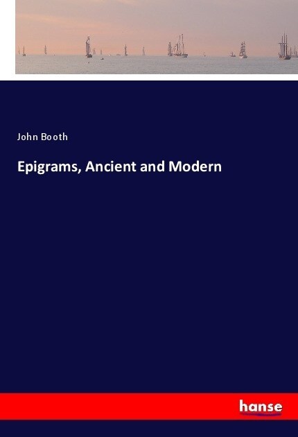 Epigrams, Ancient and Modern (Paperback)