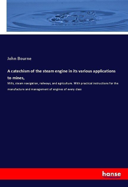 A catechism of the steam engine in its various applications to mines, (Paperback)