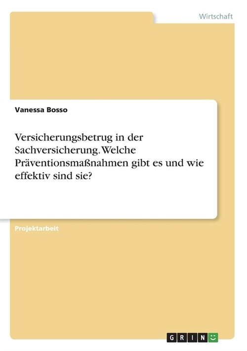 Versicherungsbetrug in der Sachversicherung. Welche Pr?entionsma?ahmen gibt es und wie effektiv sind sie? (Paperback)