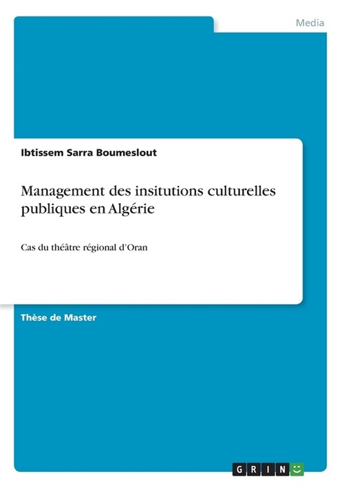 Management des insitutions culturelles publiques en Alg?ie: Cas du th羽tre r?ional dOran (Paperback)
