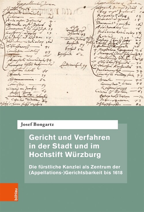 Gericht Und Verfahren in Der Stadt Und Im Hochstift Wurzburg: Die Furstliche Kanzlei ALS Zentrum Der (Appellations-)Gerichtsbarkeit Bis 1618 (Hardcover, 1. Auflage)