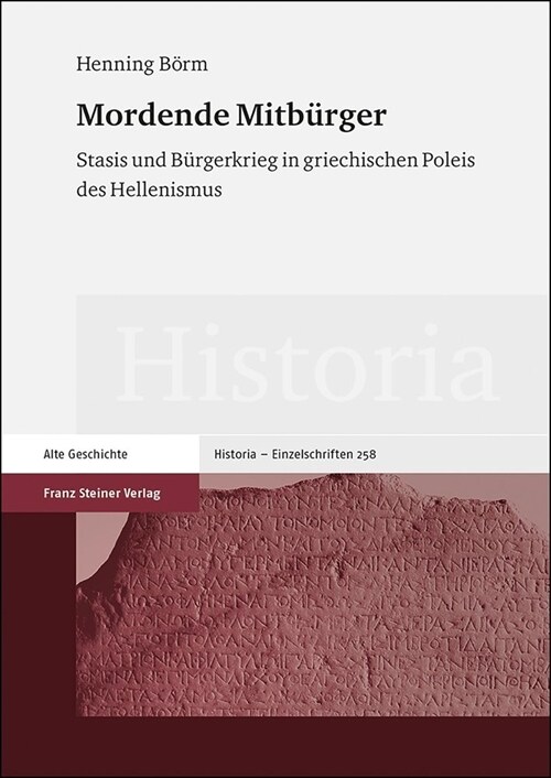 Mordende Mitburger: Stasis Und Burgerkrieg in Griechischen Poleis Des Hellenismus (Hardcover)