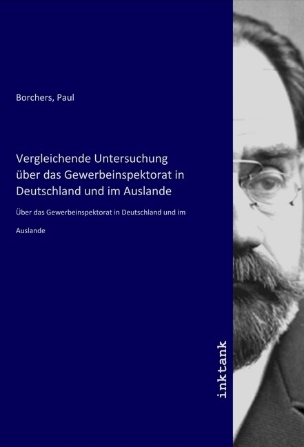 Vergleichende Untersuchung uber das Gewerbeinspektorat in Deutschland und im Auslande (Paperback)