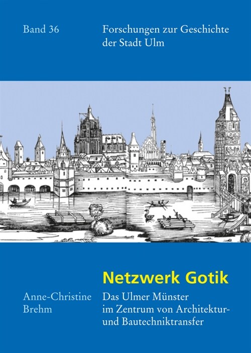 Netzwerk Gotik: Das Ulmer Munster Im Zentrum Von Architektur- Und Bautechniktransfer (Hardcover)