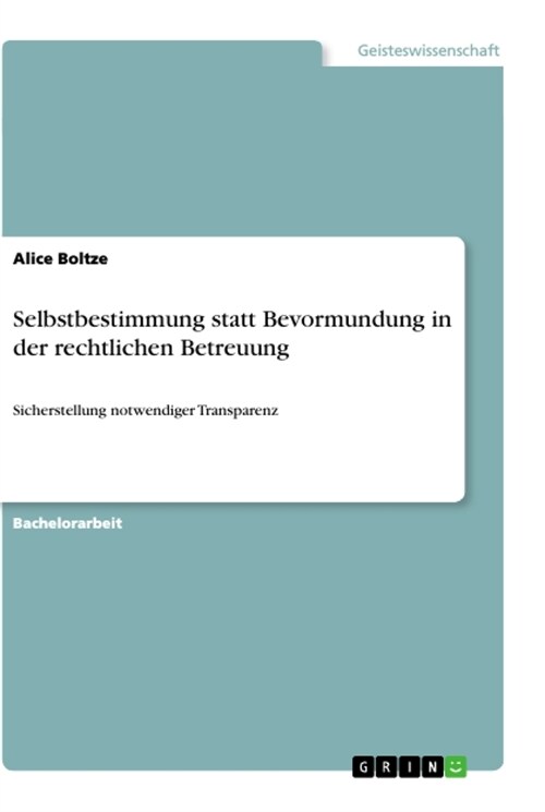 Selbstbestimmung statt Bevormundung in der rechtlichen Betreuung: Sicherstellung notwendiger Transparenz (Paperback)