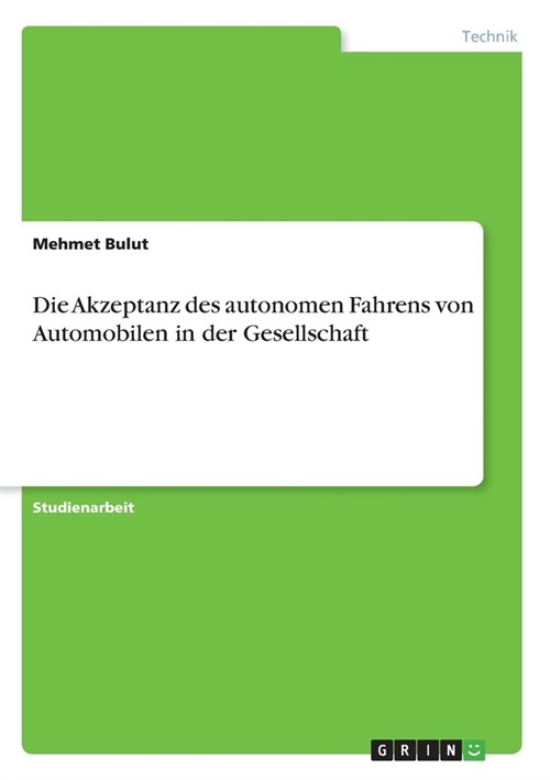 Die Akzeptanz des autonomen Fahrens von Automobilen in der Gesellschaft (Paperback)