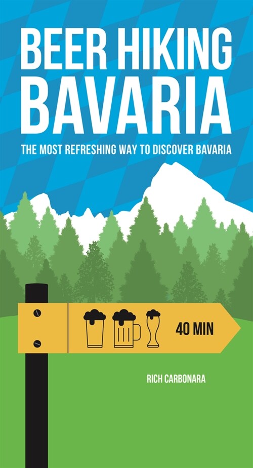 Beer Hiking Bavaria: The Most Refreshing Way to Discover Bavaria (Paperback)