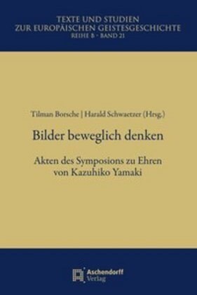 Bilder Beweglich Denken: Akten Des Symposions Zu Ehren Von Kazuhiko Yamaki (Paperback)