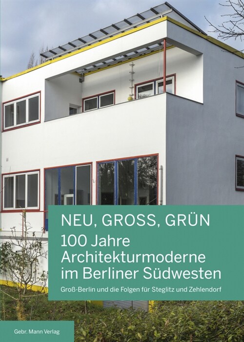 Neu, Gross, Grun 100 Jahre Architekturmoderne Im Berliner Sudwesten: Groa-Berlin Und Die Folgen Fur Steglitz Und Zehlendorf (Hardcover)
