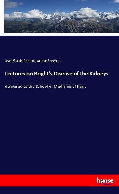 Lectures on Brights Disease of the Kidneys (Paperback)