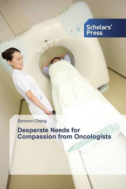 Desperate Needs for Compassion from Oncologists (Paperback)