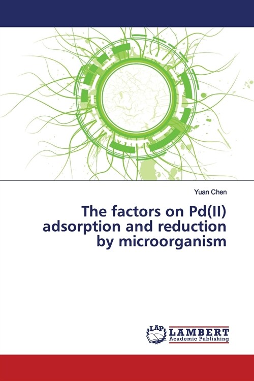 The factors on Pd(II) adsorption and reduction by microorganism (Paperback)