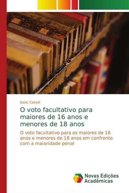 O voto facultativo para maiores de 16 anos e menores de 18 anos (Paperback)