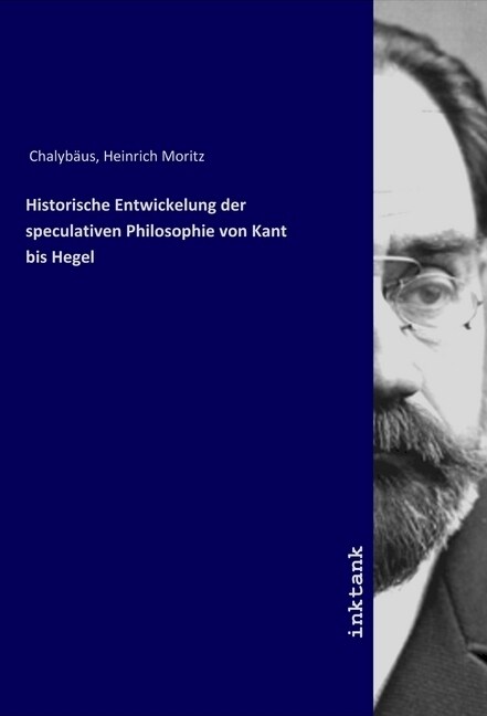 Historische Entwickelung der speculativen Philosophie von Kant bis Hegel (Paperback)