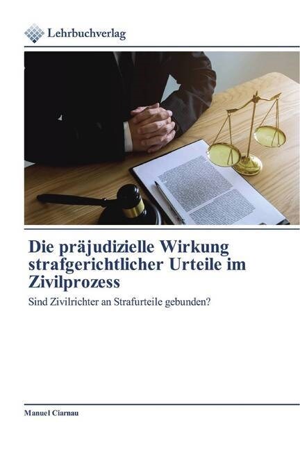 Die prajudizielle Wirkung strafgerichtlicher Urteile im Zivilprozess (Paperback)