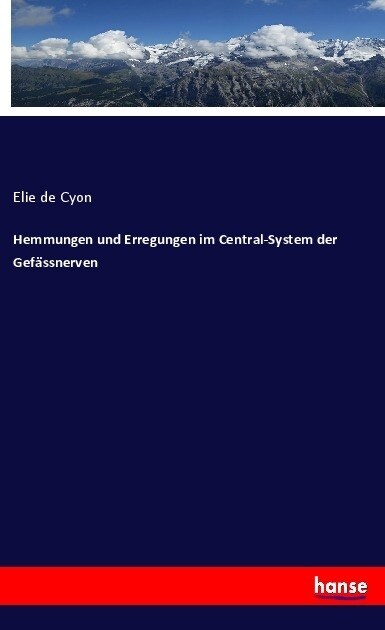 Hemmungen und Erregungen im Central-System der Gefassnerven (Paperback)