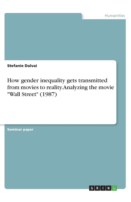 How gender inequality gets transmitted from movies to reality. Analyzing the movie Wall Street (1987) (Paperback)