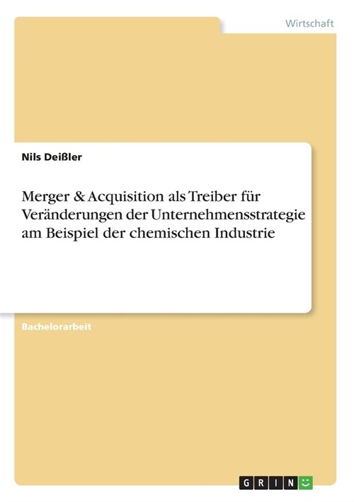 Merger & Acquisition als Treiber f? Ver?derungen der Unternehmensstrategie am Beispiel der chemischen Industrie (Paperback)