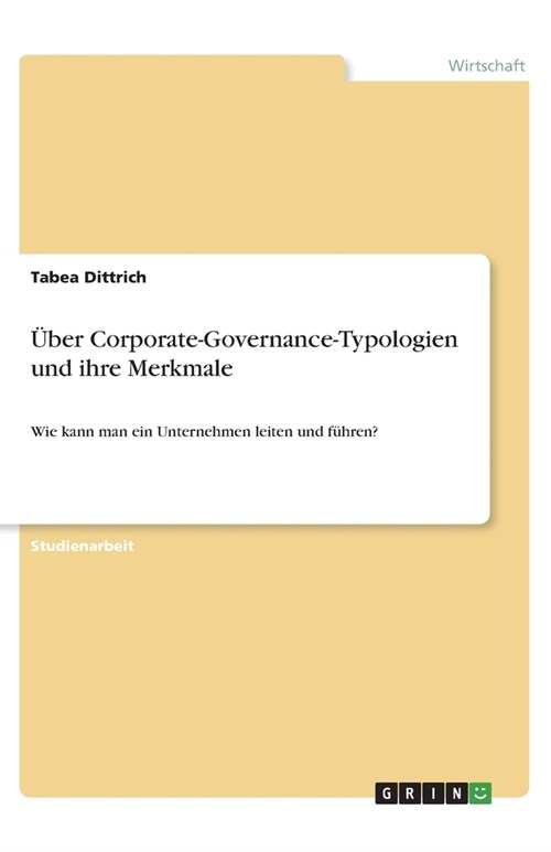?er Corporate-Governance-Typologien und ihre Merkmale: Wie kann man ein Unternehmen leiten und f?ren? (Paperback)