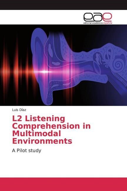 L2 Listening Comprehension in Multimodal Environments (Paperback)