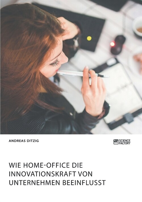 Wie Home-Office die Innovationskraft von Unternehmen beeinflusst (Paperback)