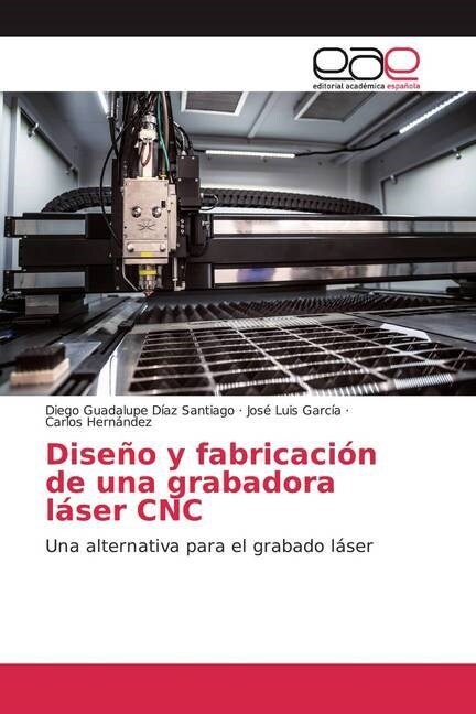Diseno y fabricacion de una grabadora laser CNC (Paperback)