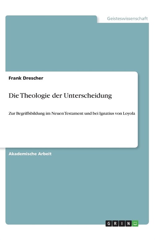 Die Theologie der Unterscheidung: Zur Begriffsbildung im Neuen Testament und bei Ignatius von Loyola (Paperback)